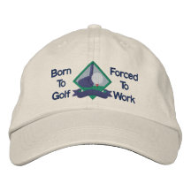 Born to Golf, Forced to Work Embroidered Baseball Cap