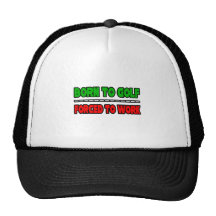 Born To Golf...Forced To Work Hat