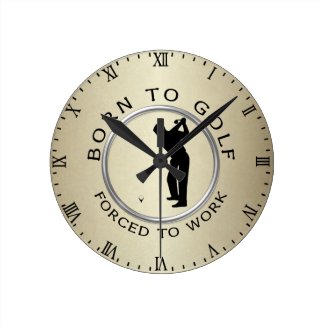 Born to Golf Forced to Work Wallclocks
