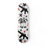 Born To Kill For Oil Skateboard