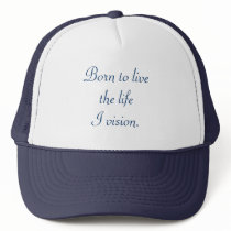 Born to live the life I vision. hat by Cherylsart Born to live the life I vision. hat