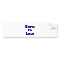 Born to Lose Bumper Sticker