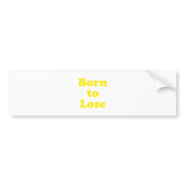 Born to Lose Bumper Stickers