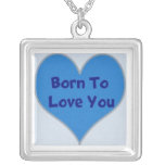 Born To Love You Custom Designed Necklace necklaces