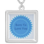 Born To Love You Custom Necklace necklaces