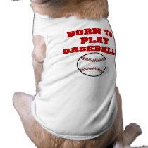 Born to Play Baseball Tshirts and Gifts pet clothing