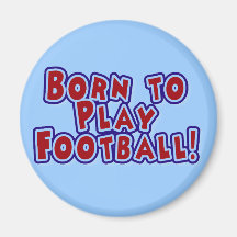 Born to Play Football T-shirts and Gifts Magnet