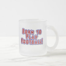 Born to Play Football T-shirts and Gifts Coffee Mugs
