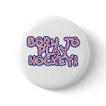 Born to Play Hockey Button