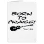 Born to Praise Card
