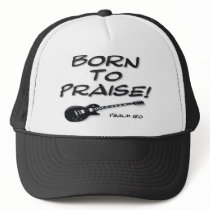 Born to Praise Trucker Hats