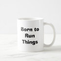 Born to RunThings mugs by newsguy Born to RunThings mugs