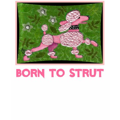 BORN TO STRUT - PINK POODLE t-shirt by folkartblonde