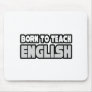 Born To Teach English Mouse Mats