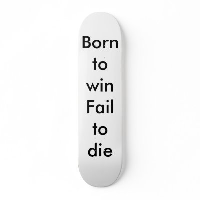 Born to winFail to die Skate Boards by FromBottomtoTop