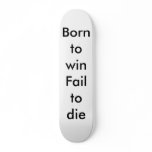 Born to winFail to die Skate Boards