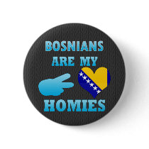 Bosnians are my Homies Button