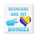 Bosnians are my Homies Refrigerator Magnet