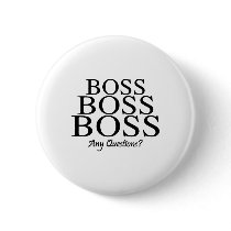 Boss Boss Boss, Any Questions? buttons by TeeZazzle Boss Boss Boss, Any Questions? buttons