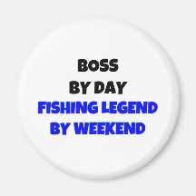 Boss by Day Fishing Legend By Weekend Fridge Magnet