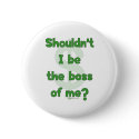 Boss Of Me Pinback Button