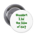 Boss Of Me Pinback Button