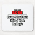 Boss ... Stand Back ... Work My Magic Mouse Pad