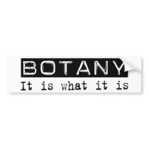 Botany It Is bumper stickers