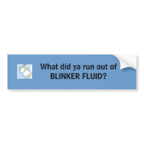 bottle, What did ya run out of BLINKER FLUID? bumper stickers by wendyb1 bottle, What did ya run out of BLINKER FLUID? bumper stickers