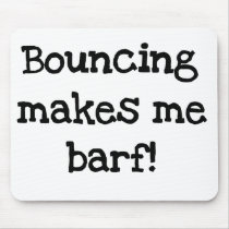 Bouncing Makes Me Barf Mouse Pad