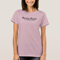 Bounty Hunter, Got a problem with it? t-shirts by danddsurety Bounty Hunter, Got a problem with it? t-shirts