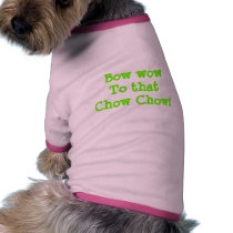 Bow wow To thatChow Chow! pet clothing