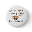 Bowl Of Stupid buttons by fullofNuts Bowl Of Stupid buttons