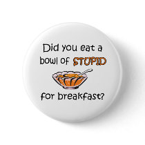 Bowl Of Stupid buttons by fullofNuts Bowl Of Stupid buttons