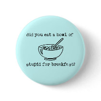 Bowl Of Stupid Funny Button by FunnyBusiness Bowl Of Stupid Funny Button