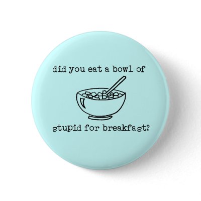 Bowl Of Stupid Funny Button
