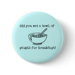 Bowl Of Stupid Funny Button