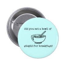 Bowl Of Stupid Funny Button
