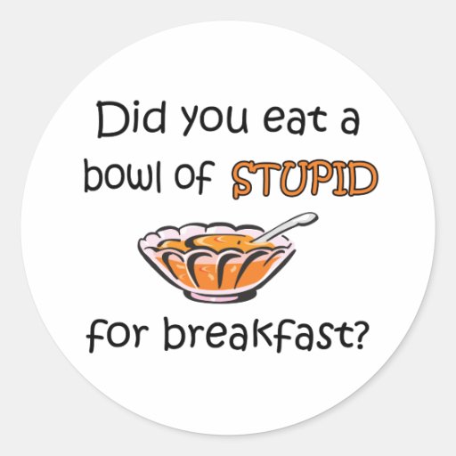 Bowl Of Stupid Stickers