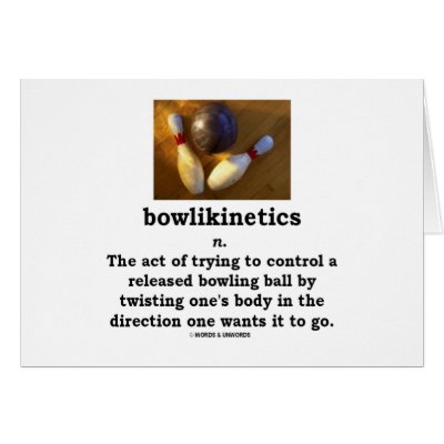 Bowlikinetics - Noun Act of Twisting One's Body Greeting Card by wordsunwords