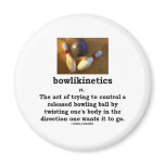 Bowlikinetics - Noun Act of Twisting One's Body Fridge Magnets