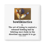 Bowlikinetics - Noun Act of Twisting One's Body Magnet
