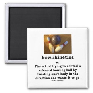 Bowlikinetics - Noun Act of Twisting One's Body Magnet