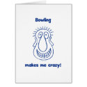 Bowling Drives Me Crazy Greeting Card