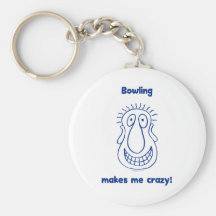 Bowling Drives Me Crazy Key Chains