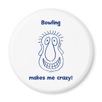 Bowling Drives Me Crazy Magnets