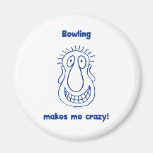 Bowling Drives Me Crazy Magnets
