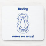 Bowling Drives Me Crazy Mouse Pads