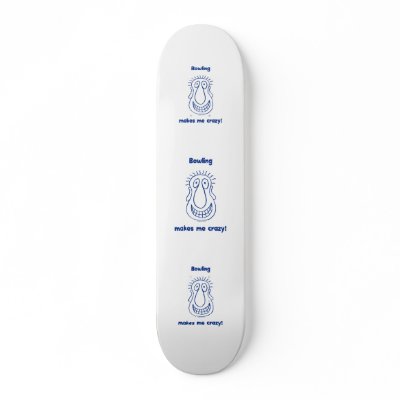 Bowling Drives Me Crazy Skateboard Deck by HappyDoggies