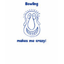 Bowling Drives Me Crazy Shirt